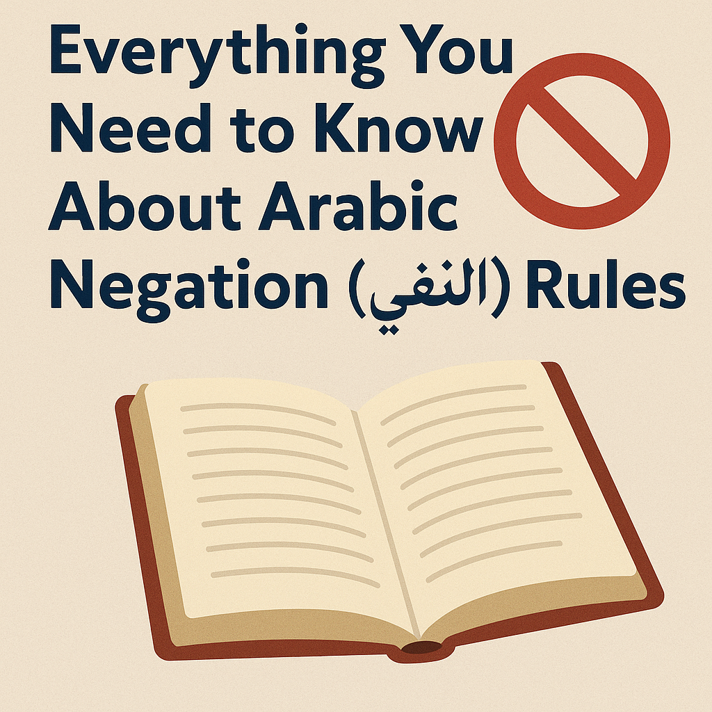 Everything You Need to Know About Arabic Negation (النفي) Rules