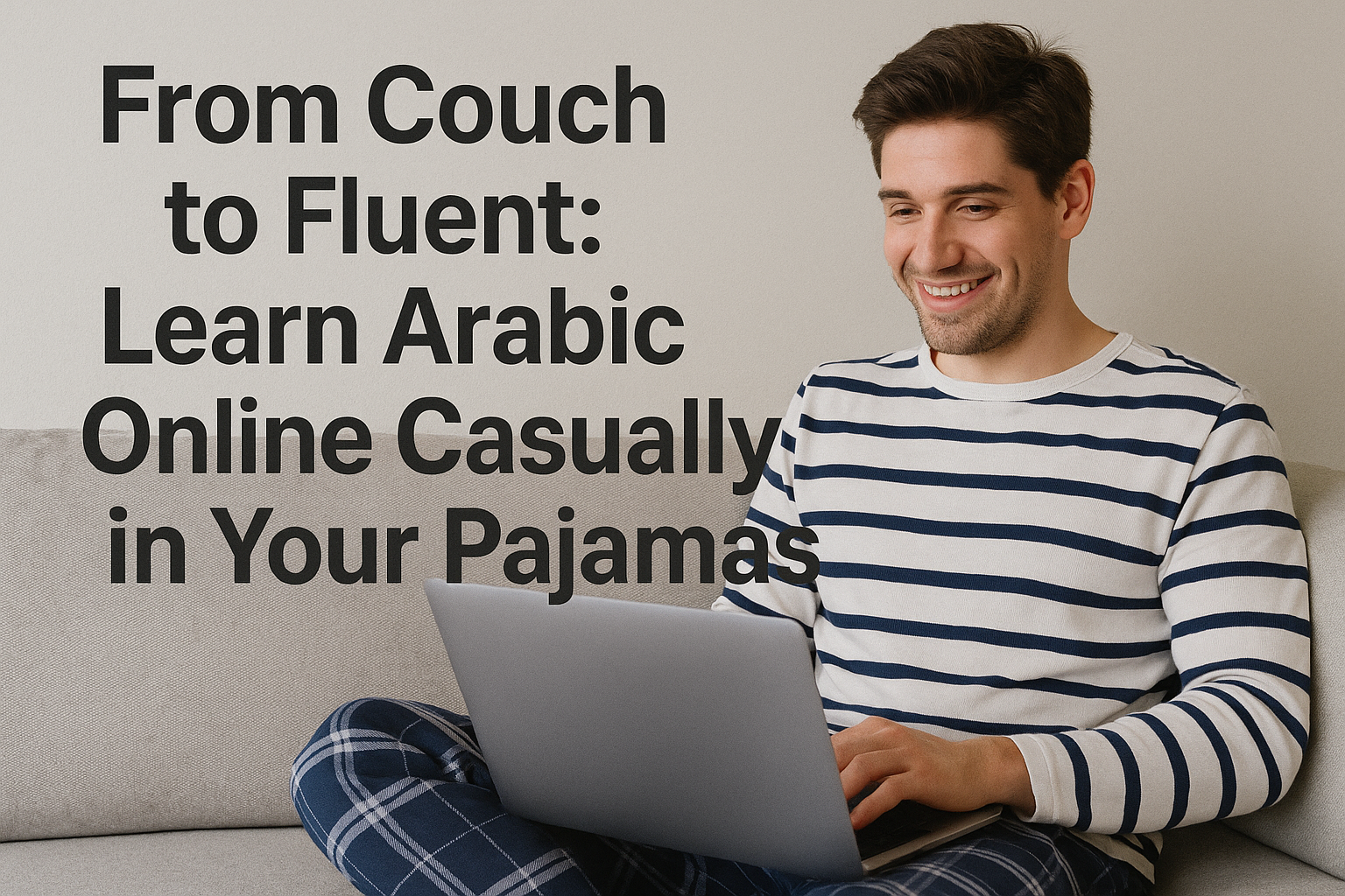 From Couch to Fluent: Learn Arabic Online Casually in Your Pajamas