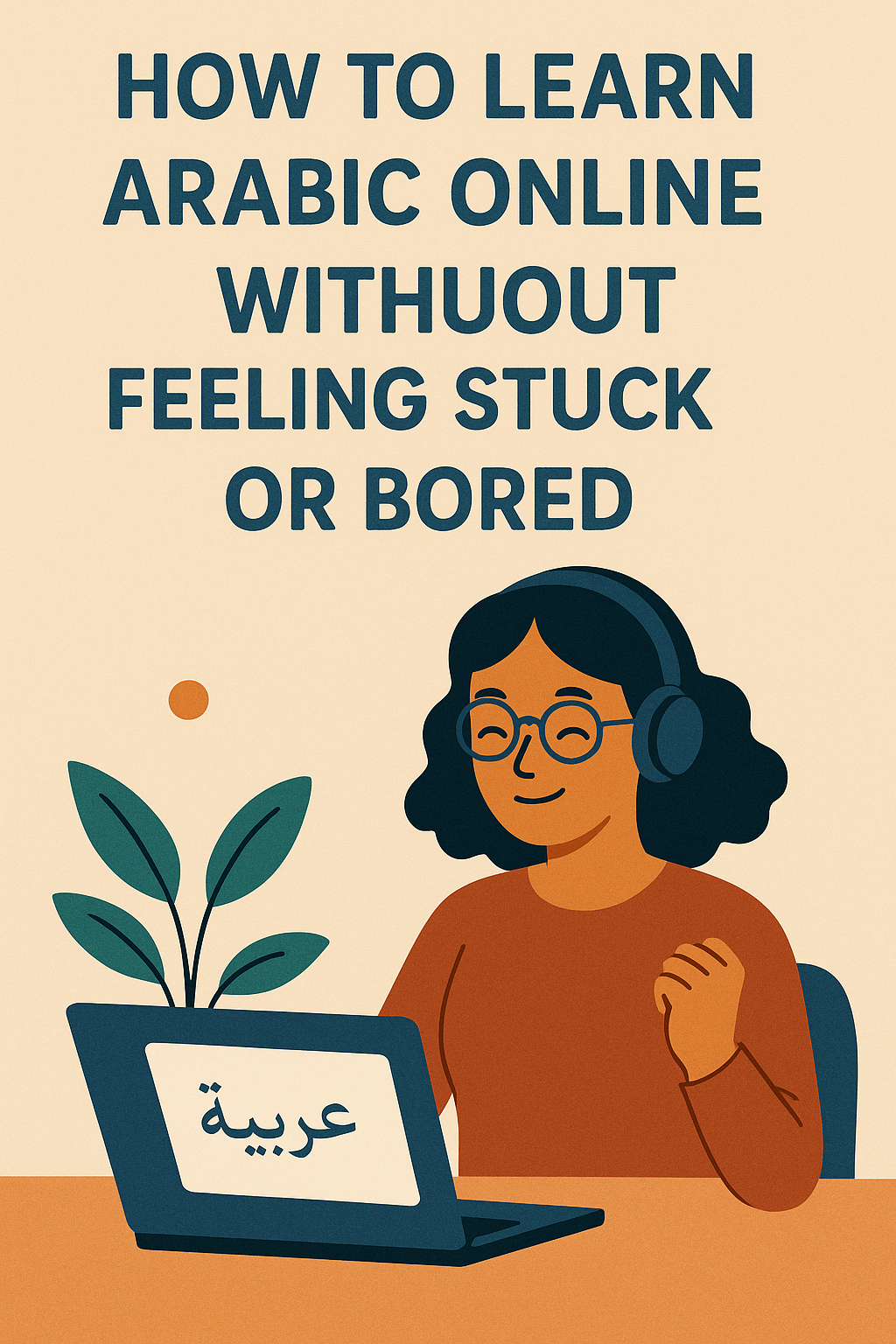 How to Learn Arabic Online Without Feeling Stuck or Bored