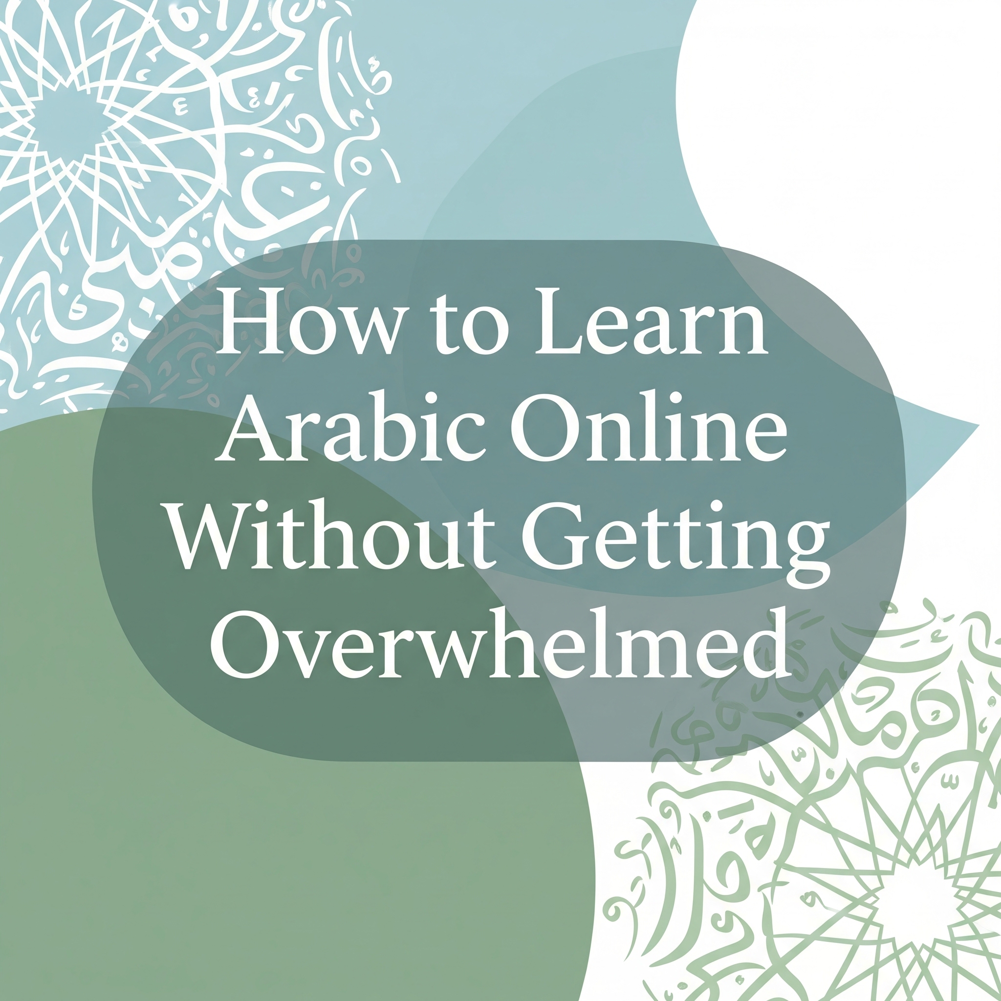 How to Learn Arabic Online Without Getting Overwhelmed