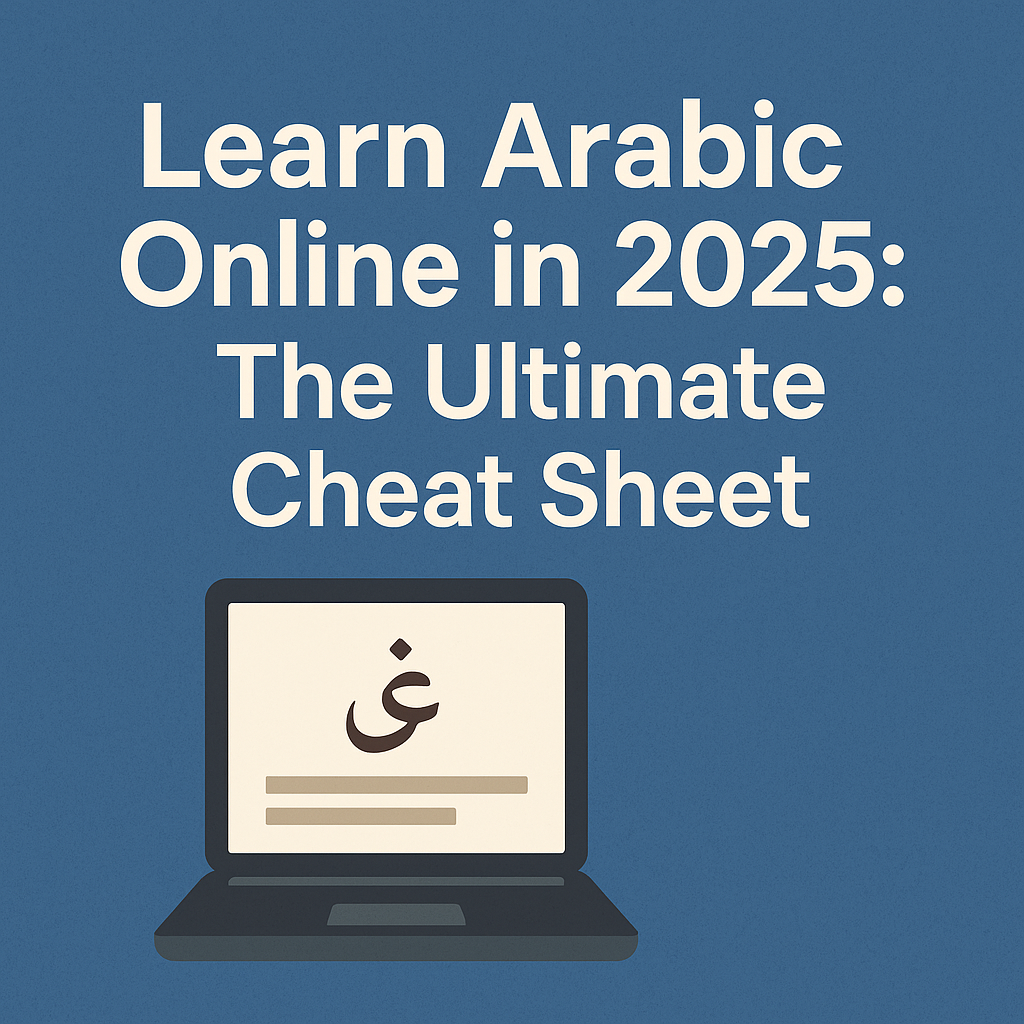 Learn Arabic Online in 2025 The Ultimate Cheat Sheet