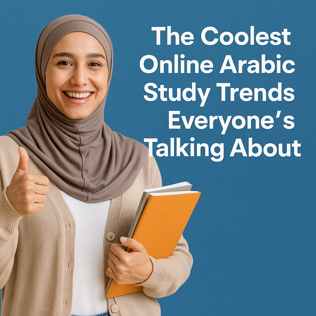 The Coolest Online Arabic Study Trends Everyone’s Talking About