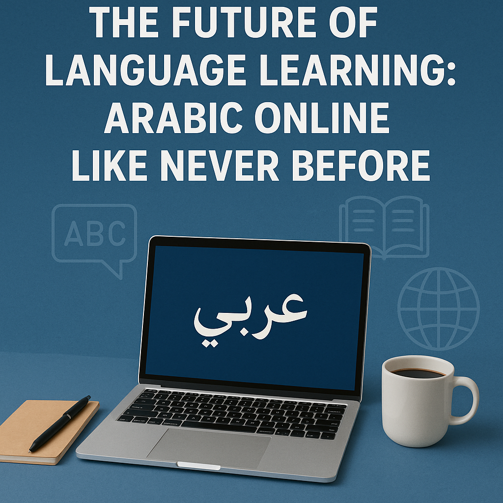 The Future of Language Learning Arabic Online Like Never Before