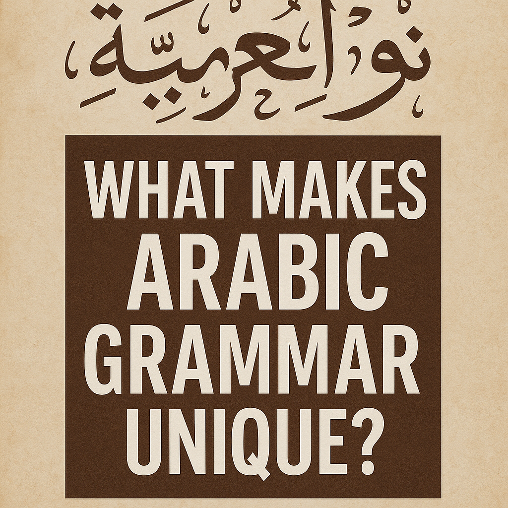 What Makes Arabic Grammar Unique? A Clear Introduction